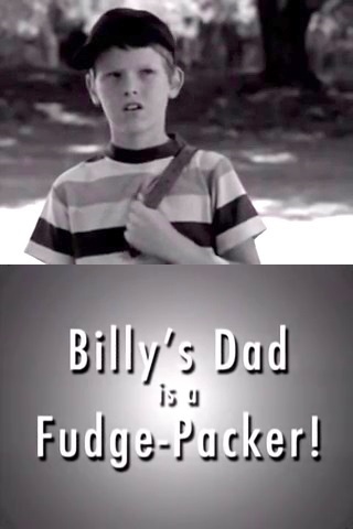 Picture for Billy's Dad is a Fudge-Packer!